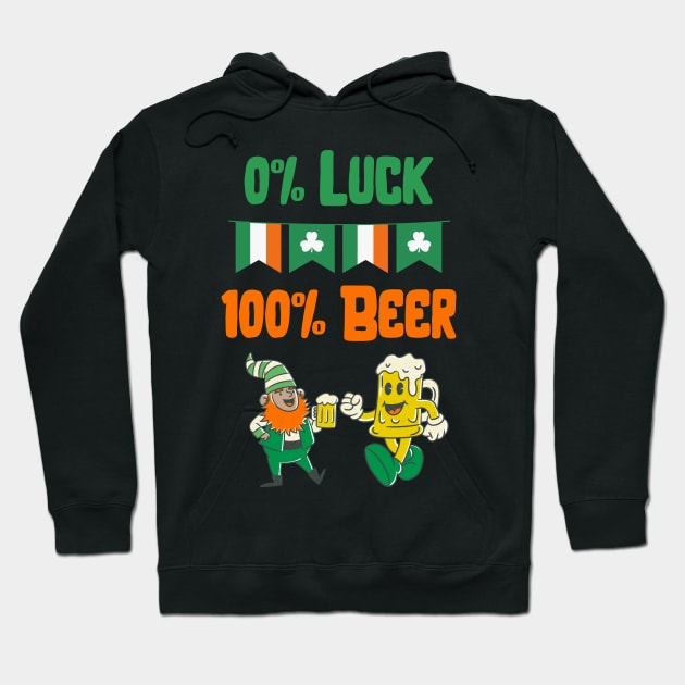 Saint Patricks Day, 0% Luck 100% Beer Hoodie by LetsGetInspired